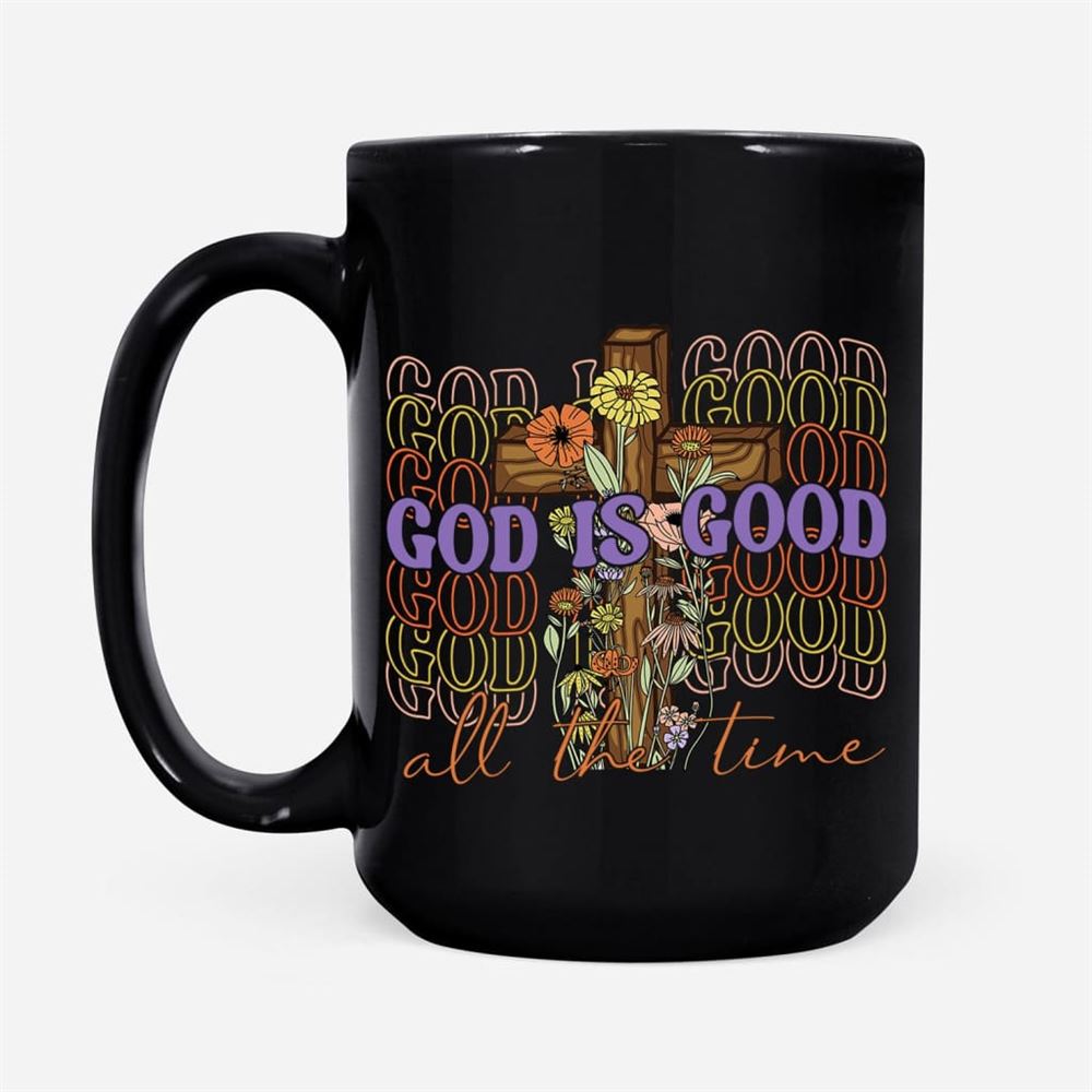God Is Good All The Time, Cross With Flowers, Christian Coffee Mug, Christian Mug, Bible Mug, Faith Gift, Encouragement Gift