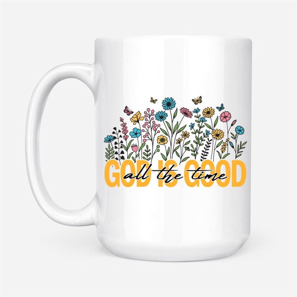 God Is Good All The Time Flower Coffee Mug, Christian Mug, Bible Mug, Faith Gift, Encouragement Gift