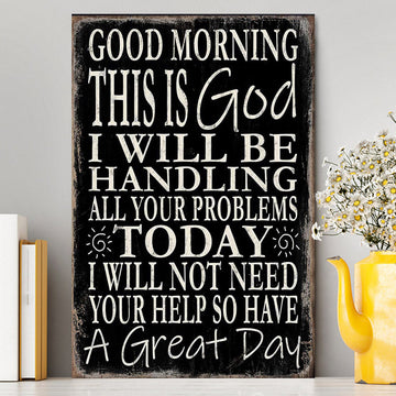 Good Morning This Is God I Will Be Handling All Your Problems Today Canvas Wall Decor