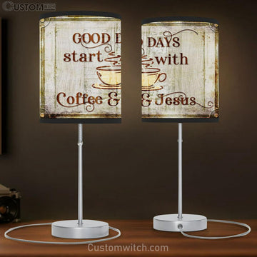 Good Days Start With Coffee And Jesus Table Lamp Gift Print - Christian Bedroom Decor