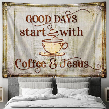 Good Days Start With Coffee And Jesus Tapestry Prints - Religious Wall Decor - Christian Tapestry Wall Art
