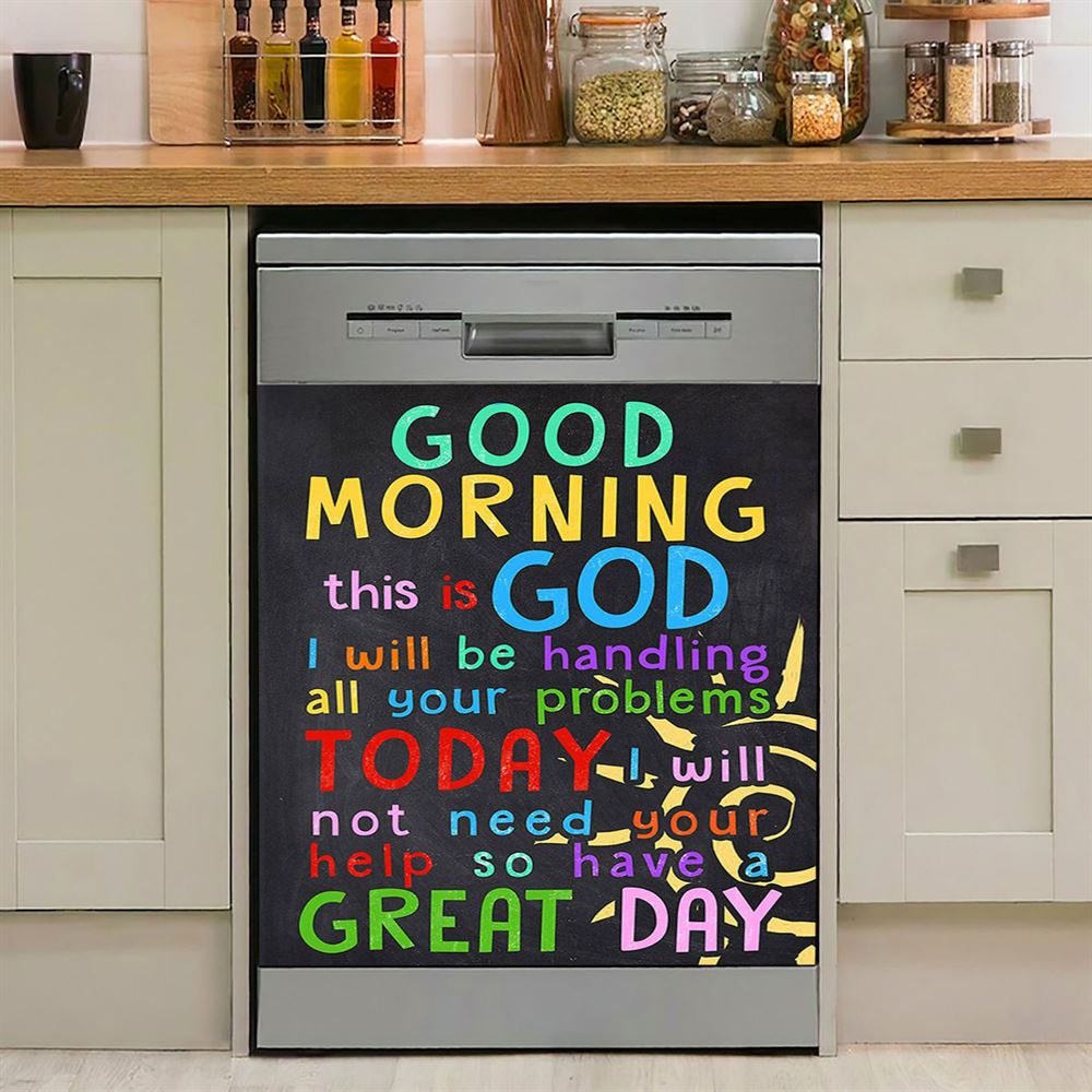 Good Morning This Is God I Will Be Handling All Your Problems Today Dishwasher Cover