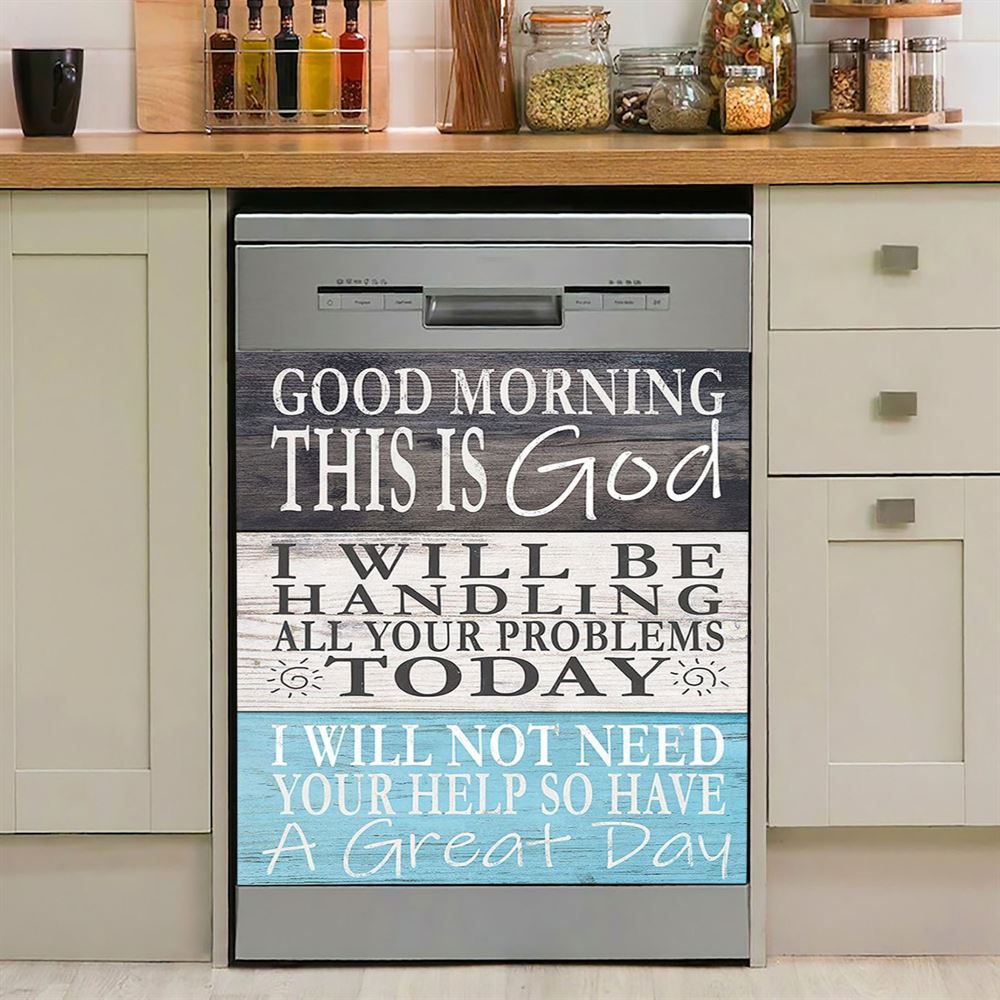 Good Morning This Is God I Will Be Handling All Your Problems Today Dishwasher Cover, Religious Kitchen Decor