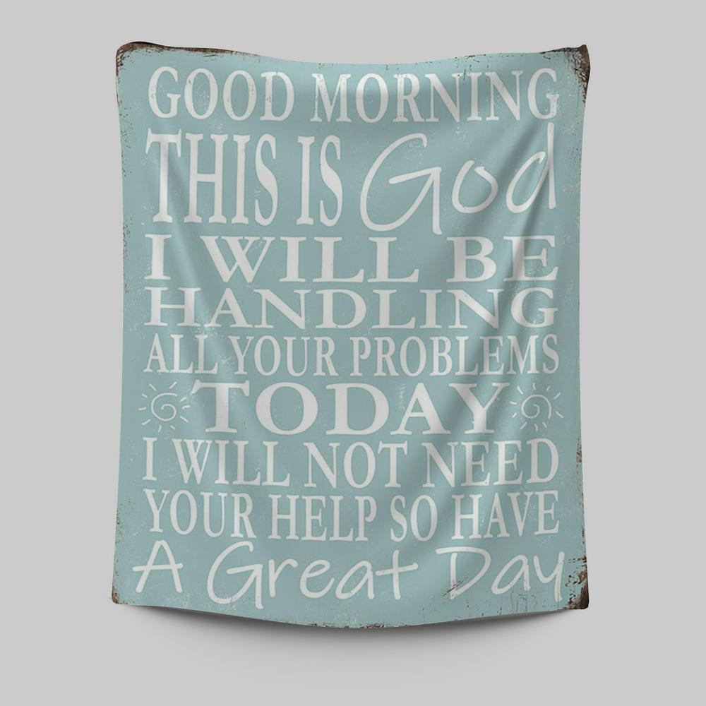 Good Morning This Is God I Will Be Handling All Your Problems Today Tapestry Wall Art