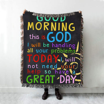 Good Morning This Is God I Will Be Handling All Your Problems Today Woven Blanket Prints