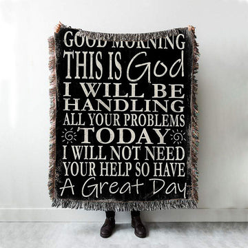 Good Morning This Is God I Will Be Handling All Your Problems Today Woven Boho Blanket