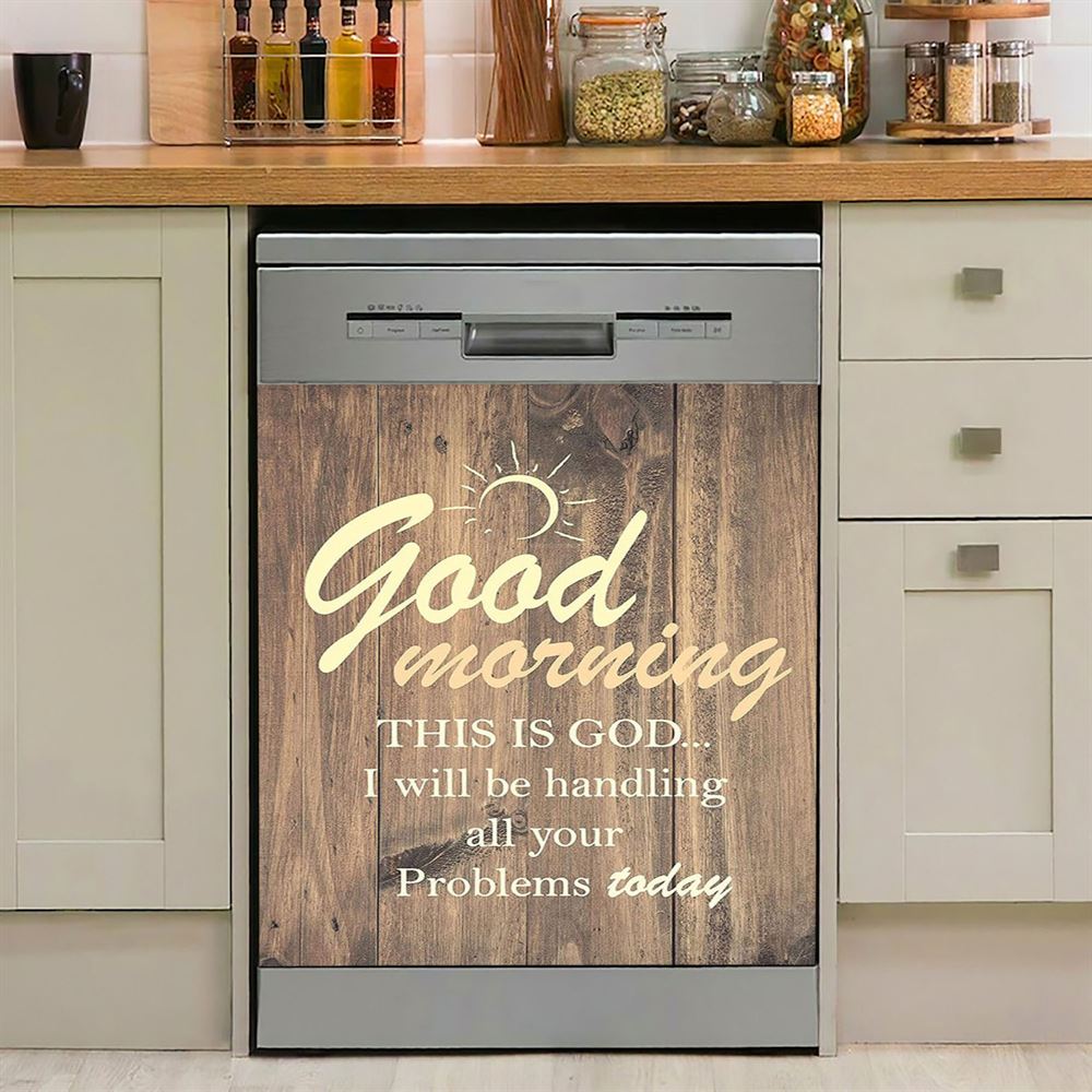 Good Morning This Is God I Will Handle All Your Problems Today Dishwasher Cover
