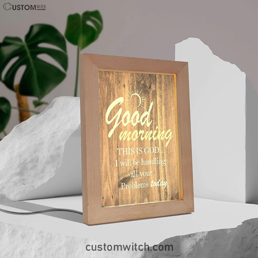 Good Morning This Is God I Will Handle All Your Problems Today Frame Lamp Decor