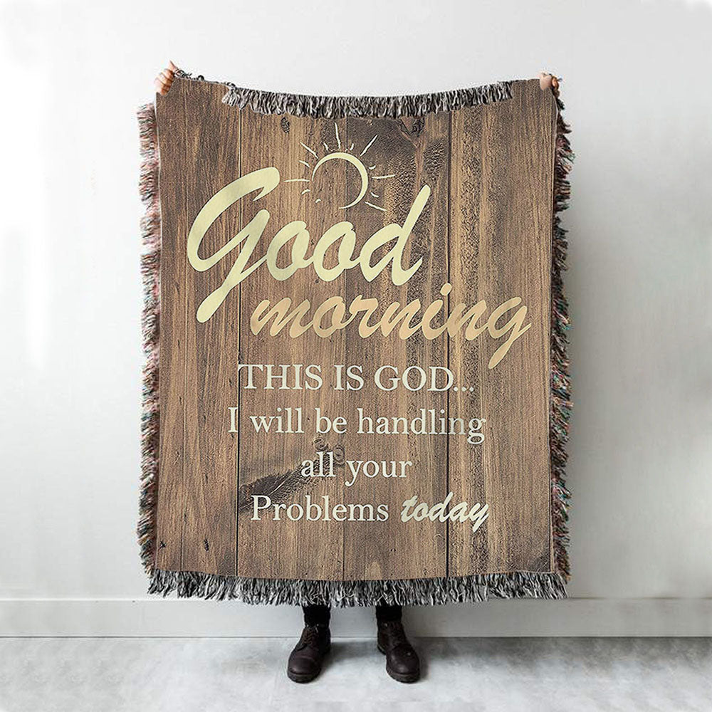 Good Morning This Is God I Will Handle All Your Problems Today Woven Boho Blanket