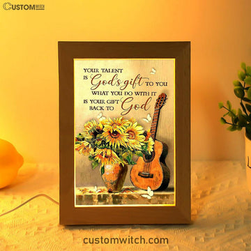 Guitar Sunflower Vase Your Talent Is God's Gift To You Frame Lamp Art - Christian Art - Bible Verse Art - Religious Home Decor