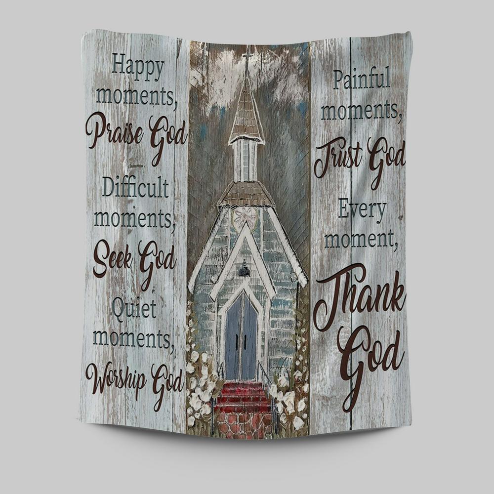 Happy Moments Praise God Difficult Moments Seek God Every Moment Thank God Tapestry Wall Art