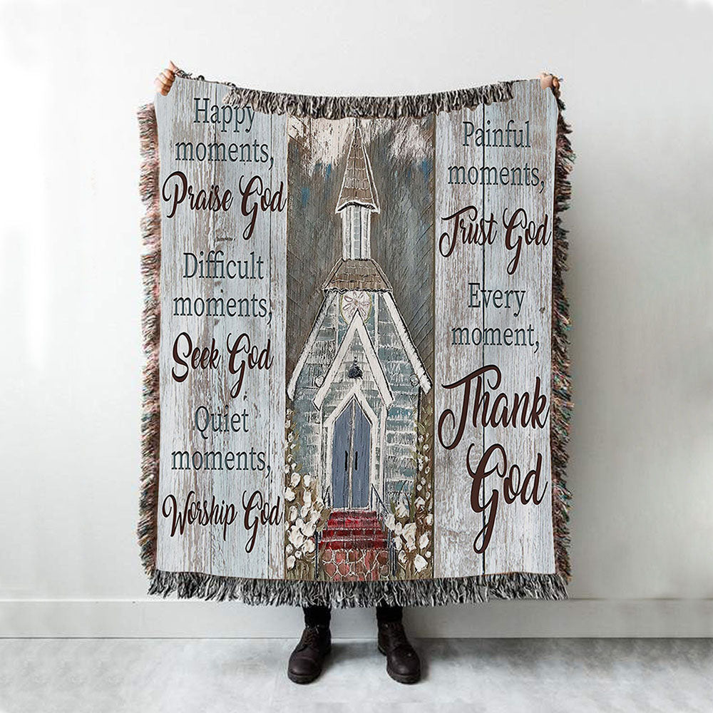 Happy Moments Praise God Difficult Moments Seek God Every Moment Thank God Woven Throw Blanket