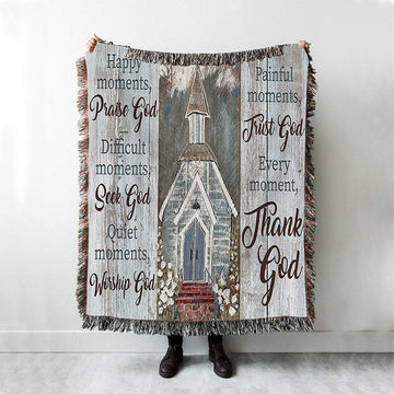 Happy Moments Praise God Difficult Moments Seek God Every Moment Thank God Woven Throw Blanket