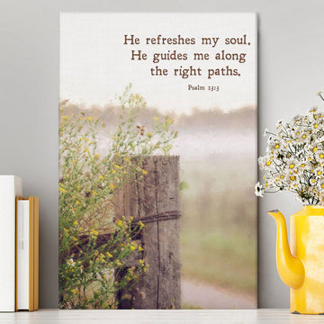 He Refreshes My Soul - He Guides Me Along The Right Paths Canvas Wall Art - Inspirational Canvas Art - Christian Wall Decor