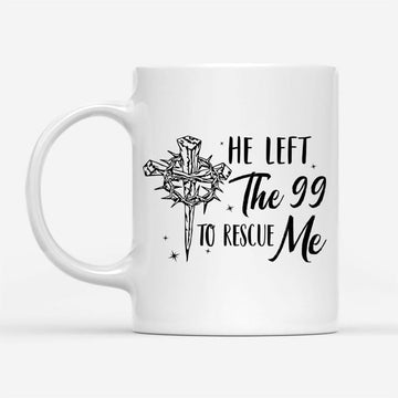 He Left The 99 To Rescue Me, Christian Easter Coffee Mug, Christian Mug, Bible Mug, Faith Gift, Encouragement Gift