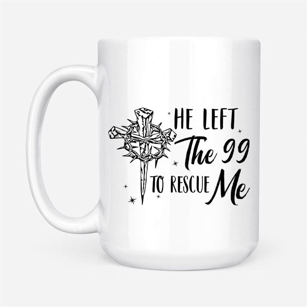 He Left The 99 To Rescue Me, Christian Easter Coffee Mug, Christian Mug, Bible Mug, Faith Gift, Encouragement Gift