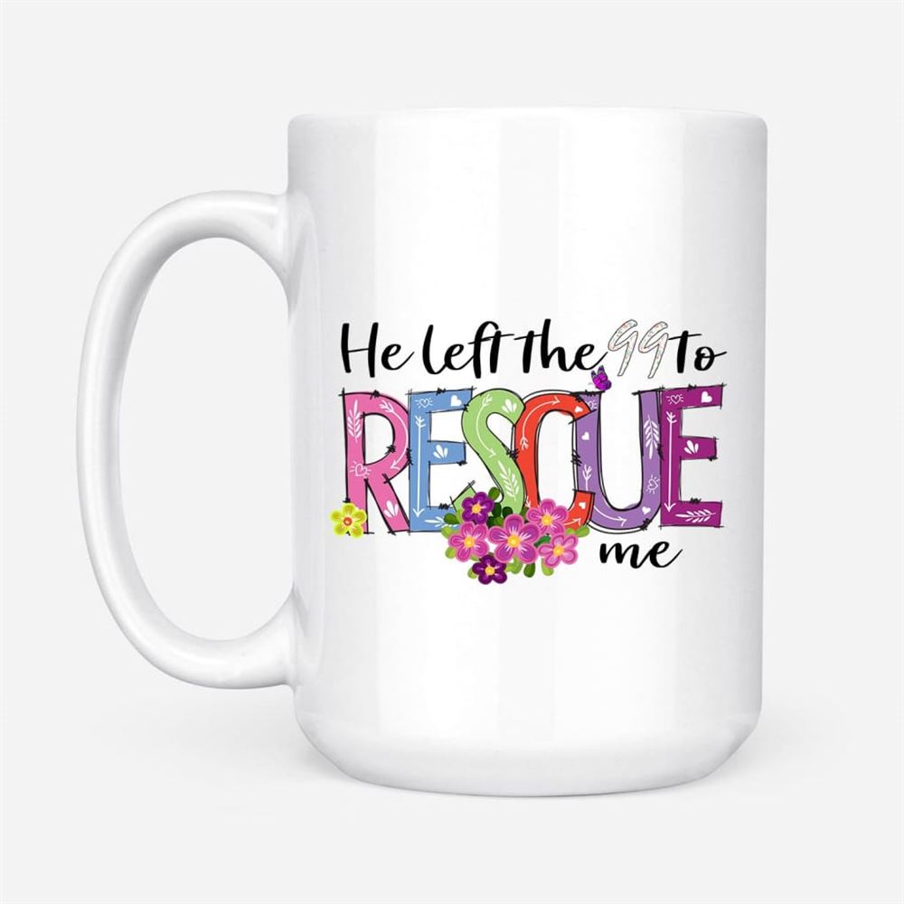 He Left The 99 To Rescue Me Coffee Mug, Christian Easter Gifts, Christian Mug, Bible Mug, Faith Gift, Encouragement Gift