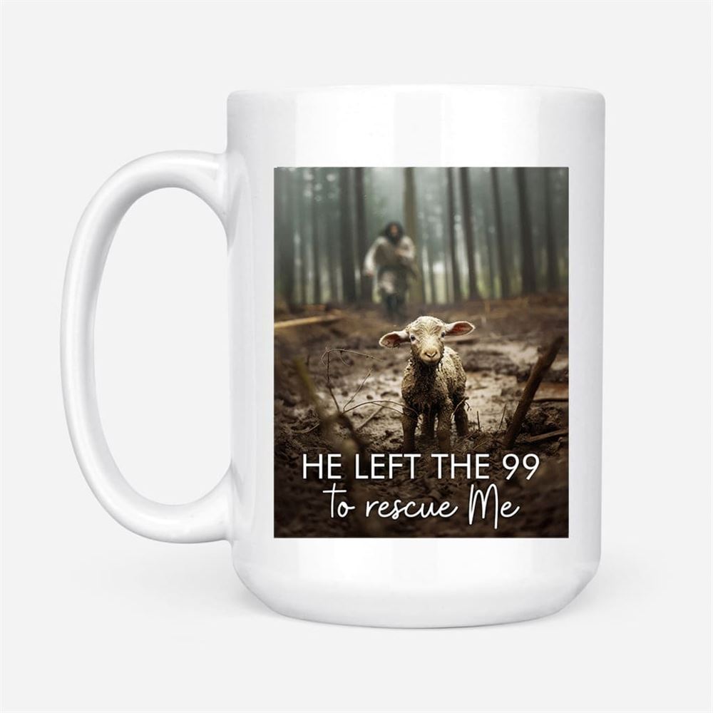 He Left The 99 To Rescue Me, Jesus And Lost Sheep, Coffee Mug, Christian Mug, Bible Mug, Faith Gift, Encouragement Gift