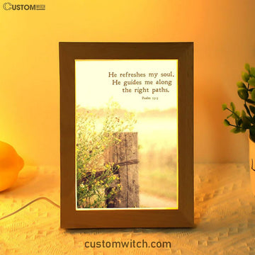 He Refreshes My Soul - He Guides Me Along The Right Paths Frame Lamp Art - Inspirational Frame Lamp Art - Christian Decor