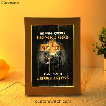 He Who Kneels Before God Can Stand Before Anyone Frame Lamp Art - Bible Verse Art - Christian Inspirational Decor