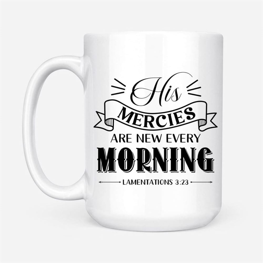 His Mercies Are New Every Morning Lamentations 323 Christian Coffee Mug, Christian Mug, Bible Mug, Faith Gift, Encouragement Gift