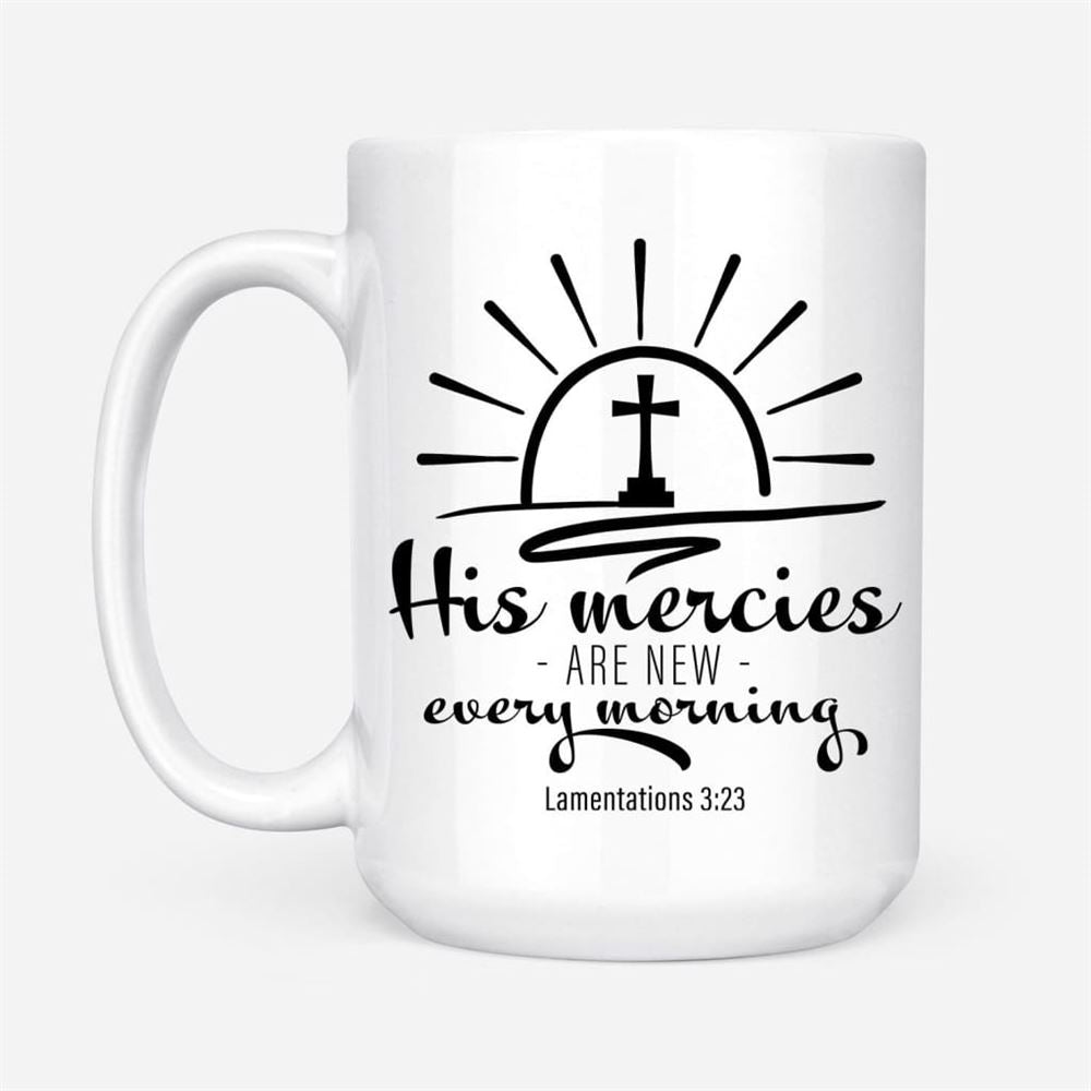 His Mercies Are New Every Morning Lamentations 323 Coffee Mug, Christian Mug, Bible Mug, Faith Gift, Encouragement Gift
