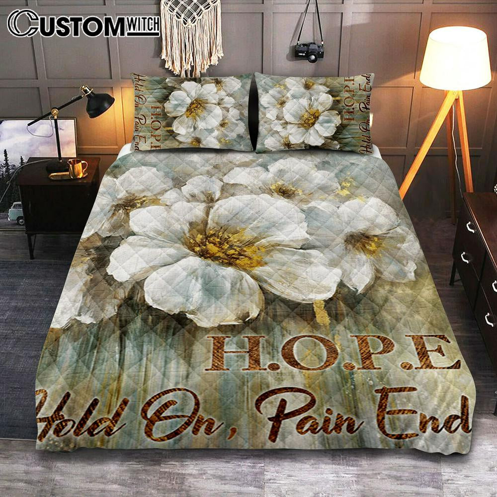 Hope Hold On Pain Ends Flower Quilt Bedding Set Bedroom - Christian Bedroom Decor - Religious Quilt Bedding Set Prints