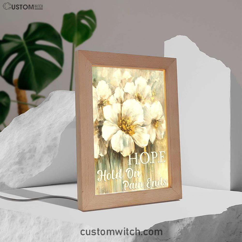 Hope Hold On Pain Ends White Flower Frame Lamp Art - Christian Art Decor - Religious Gifts Night Light