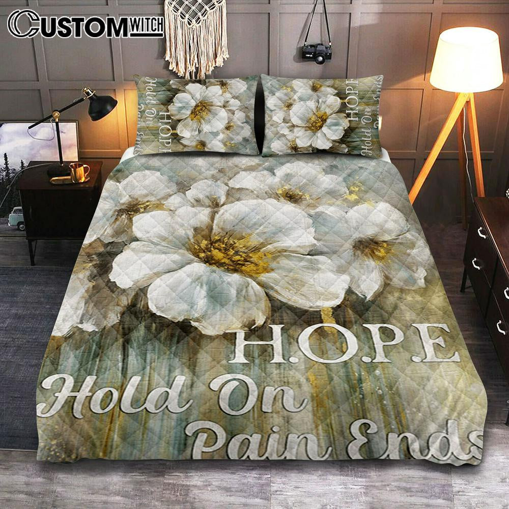 Hope Hold On Pain Ends White Flower Quilt Bedding Set Bedroom - Christian Bedroom Decor - Religious Quilt Bedding Set Prints