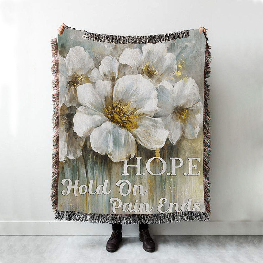 Hope Hold On Pain Ends White Flower Woven Throw Blanket - Christian Throw Blanket Decor - Religious Woven Blanket Prints
