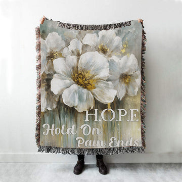 Hope Hold On Pain Ends White Flower Woven Throw Blanket - Christian Throw Blanket Decor - Religious Woven Blanket Prints