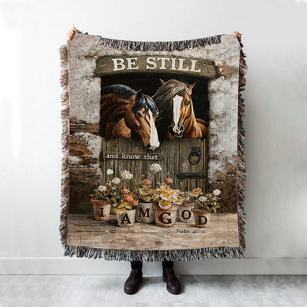Horse Be Still And Know That I Am God Woven Throw Blanket - Christian Wall Woven Blanket - Gift For Horse Lover