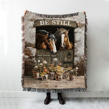 Horse Be Still And Know That I Am God Woven Throw Blanket - Christian Wall Woven Blanket - Gift For Horse Lover