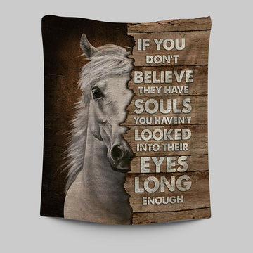 Horse If You Don't Believe They Have Soul Tapestry Wall Art - Christian Tapestries Prints - Bible Verse Tapestry Art