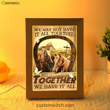 Horse We May Not Have It All Together Frame Lamp Art - Christian Art Decor - Religious Gifts Night Light