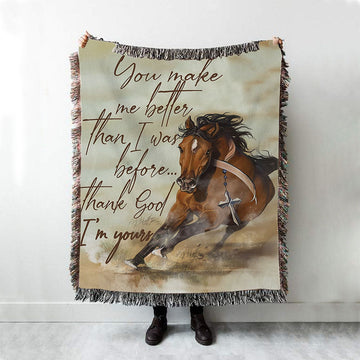 Horse, You Make Me Better Than I Was Before, Thank God I&#39;m Your Woven Blanket Poster