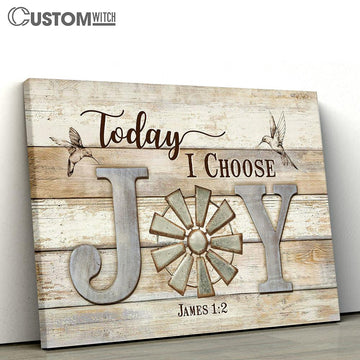 Hummingbird Windmill Symbol Today I Choose Joy Canvas Prints - Religious Canvas Art - Christian Home Decor