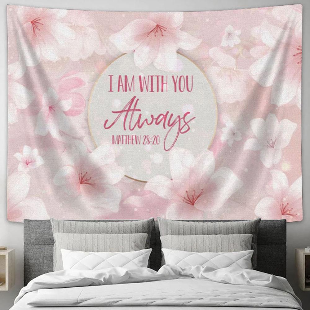 I Am With You Always Matthew 2820 Tapestry Wall Art - Christian Wall Decor