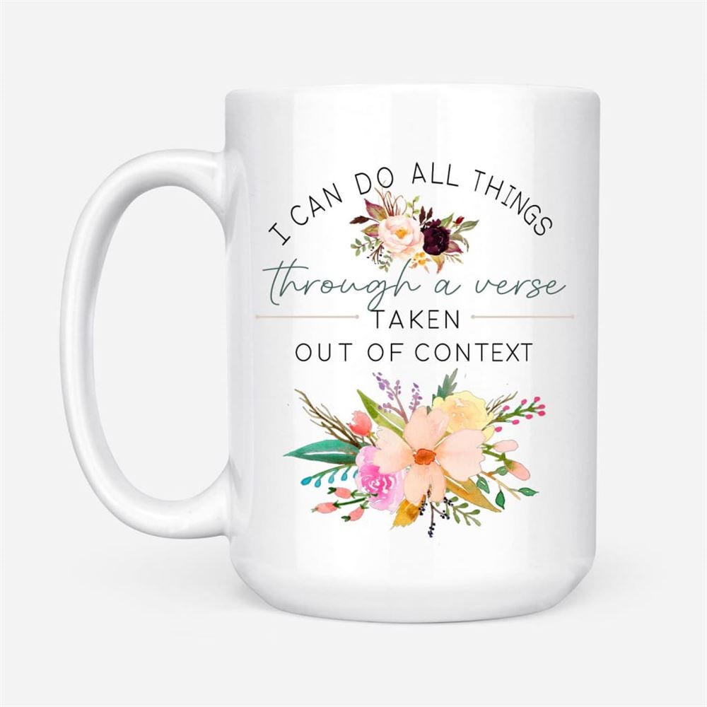I Can Do All Things Through A Verse Taken Out Of Context Christian Coffee Mug, Christian Mug, Bible Mug, Faith Gift, Encouragement Gift