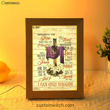 I Can Only Imagine Christian Song Lyrics Frame Lamp Prints - Bible Verse Decor - Scripture Art