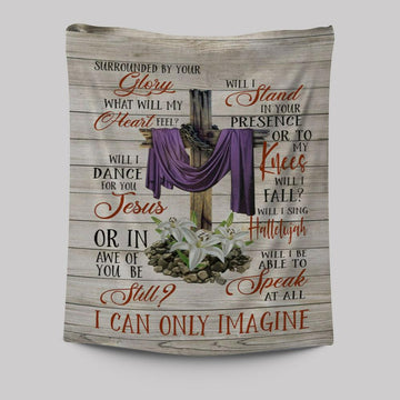 I Can Only Imagine Christian Song Lyrics Tapestry Prints - Bible Verse Wall Decor - Scripture Wall Art