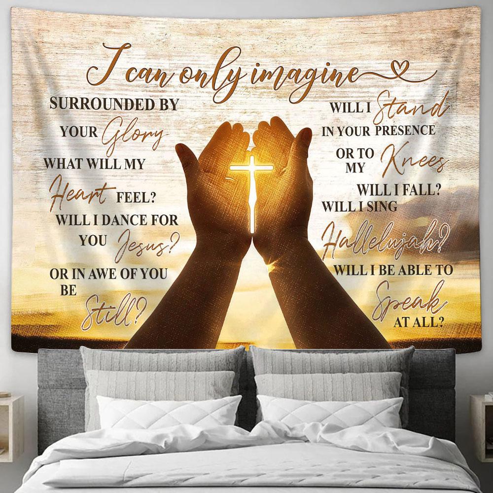 I Can Only Imagine Pray Hold Cross Hand Of Jesus Tapestry Wall Art - Bible Verse Tapestry - Religious Tapestry Wall Hanging