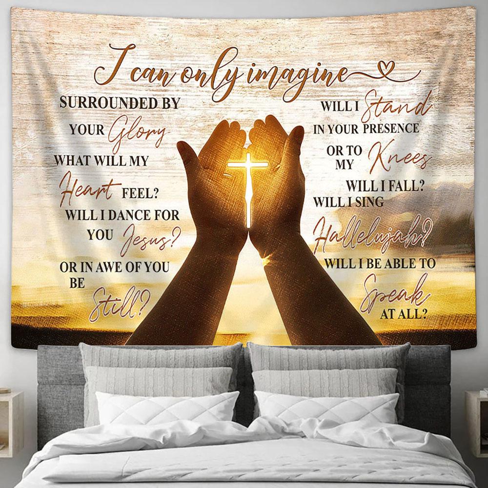 I Can Only Imagine Tapestry - The Cross On Hands Wall Art Tapestry - Christian Wall Art - Religious Art