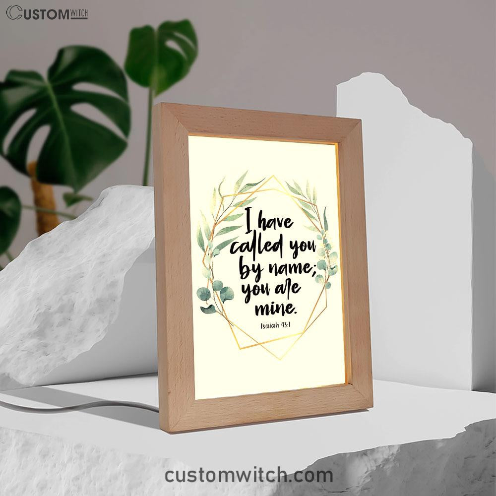 I Have Called You By Name You Are Mine Isaiah 431 Frame Lamp Art - Inspirational Frame Lamp Art - Christian Decor