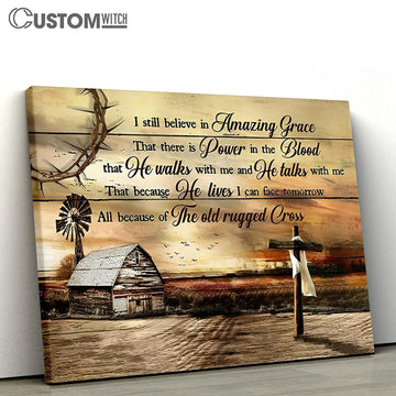 I Still Believe Amazing Grace Wooden Cross Old Barn House Canvas Art - Christian Scripture Canvas