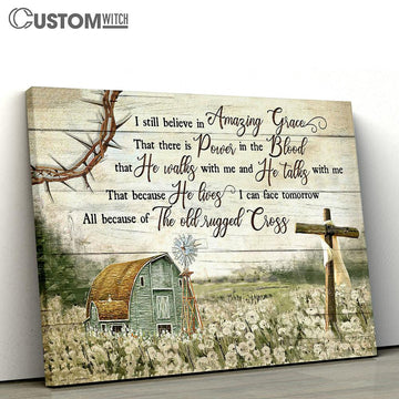 I Still Believe In Amazing Grace Canvas Prints - Bible Verse Wall Art - Christian Home Decor