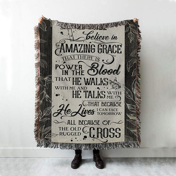 I Still Believe In Amazing Grace That There Is Power In The Blood All Because Of The Old Rugged Cross Christian Throw Blanket Decor