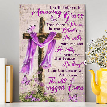 I Still Believe In Amazing Grace That There Is Power In The Blood Canvas Wall Art - Christian Wall Art Decor - Religious Canvas Prints