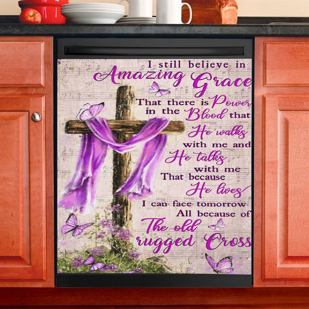 I Still Believe In Amazing Grace That There Is Power In The Blood Dishwasher Cover, Christian Dishwasher Stickers, Religious Kitchen Decor