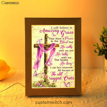 I Still Believe In Amazing Grace That There Is Power In The Blood Frame Lamp Art - Christian Art Decor - Religious Gifts Night Light